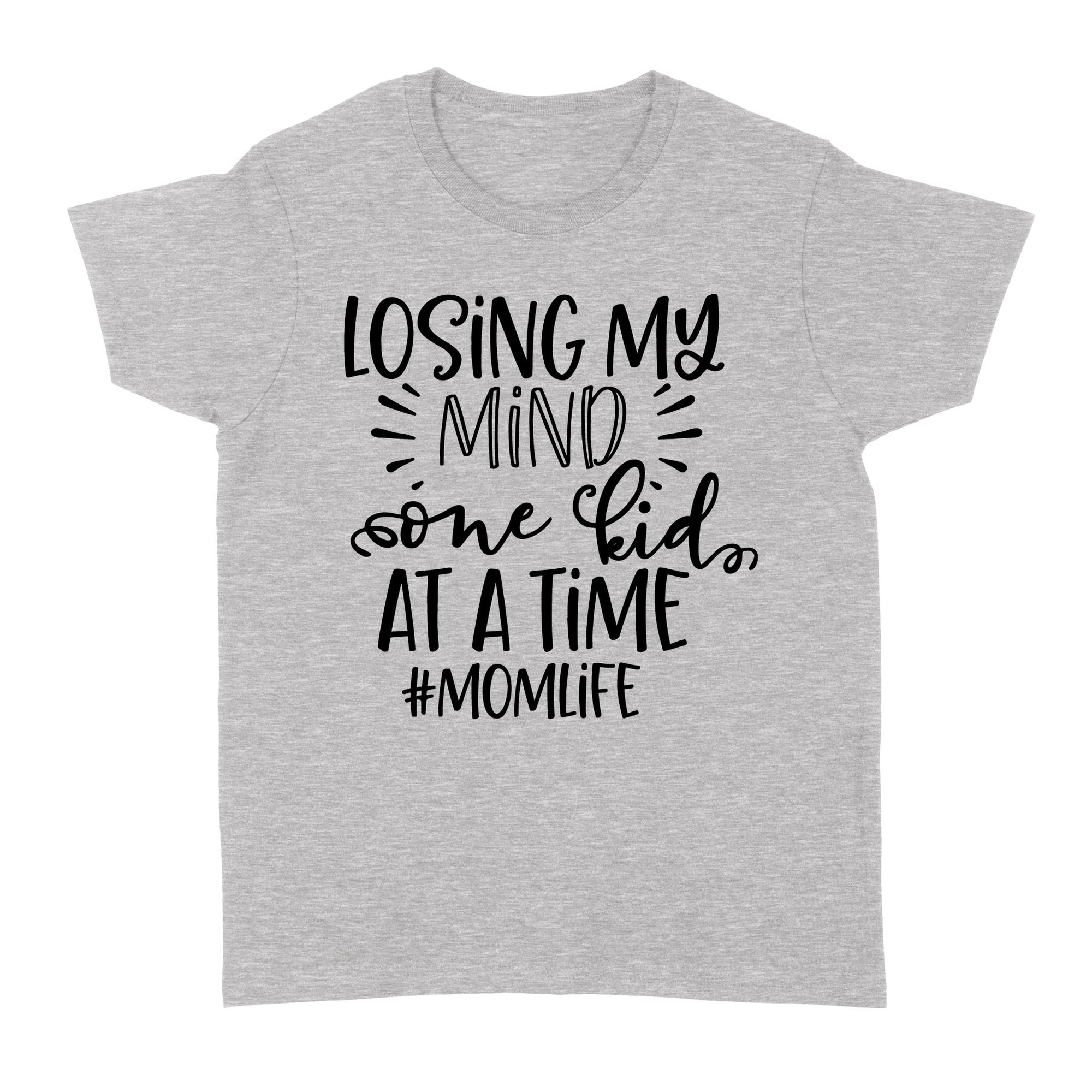 Gift Ideas for Mom Mothers Day Losing My Mind Onekid At A Time Momlife W - Standard Women's T-shirt