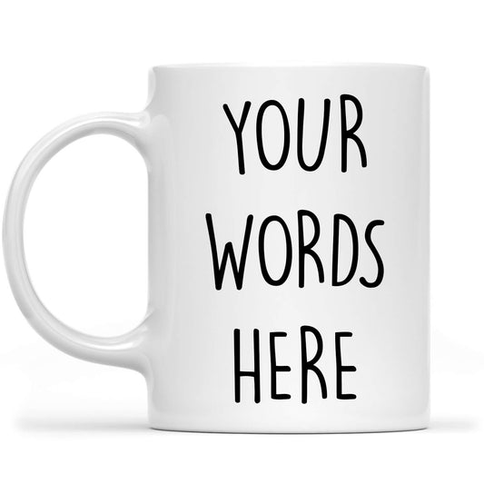 Custom Your Own Words Coffee Cup, Personalized Coffee Mug, Custom Couple Mugs, Friends Coffee Mug, Teacher Coffee Mug, Customized Mug for Men Women