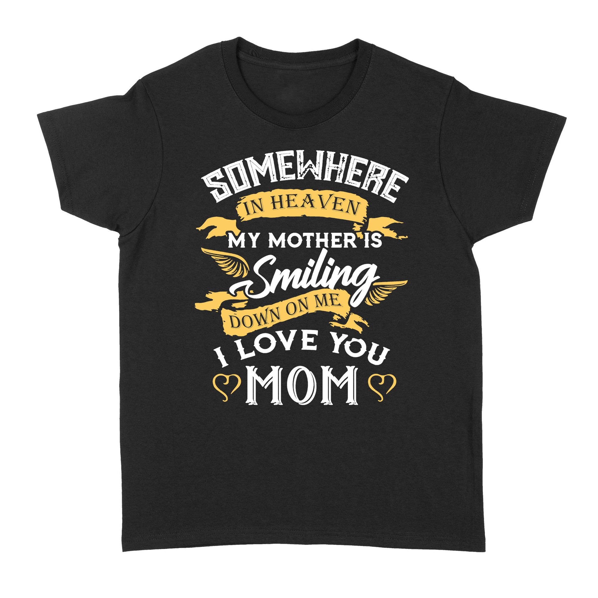 Gift Ideas for Daughter Somewhere In Heaven My Mother Is Smiling Down On Me I Love You Mom - Standard Women's T-shirt