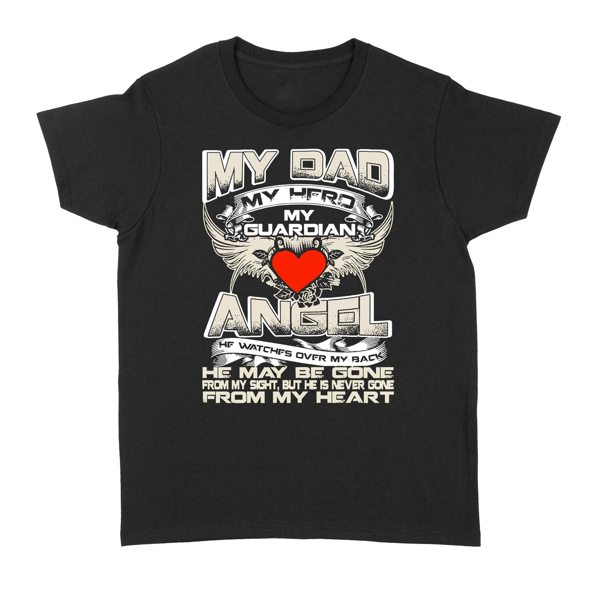 Gift Ideas for Daughter My Dad My Hero My Guardian Angel He Watches Over My Back He Maybe Gone From My Sight - Standard Women's T-shirt