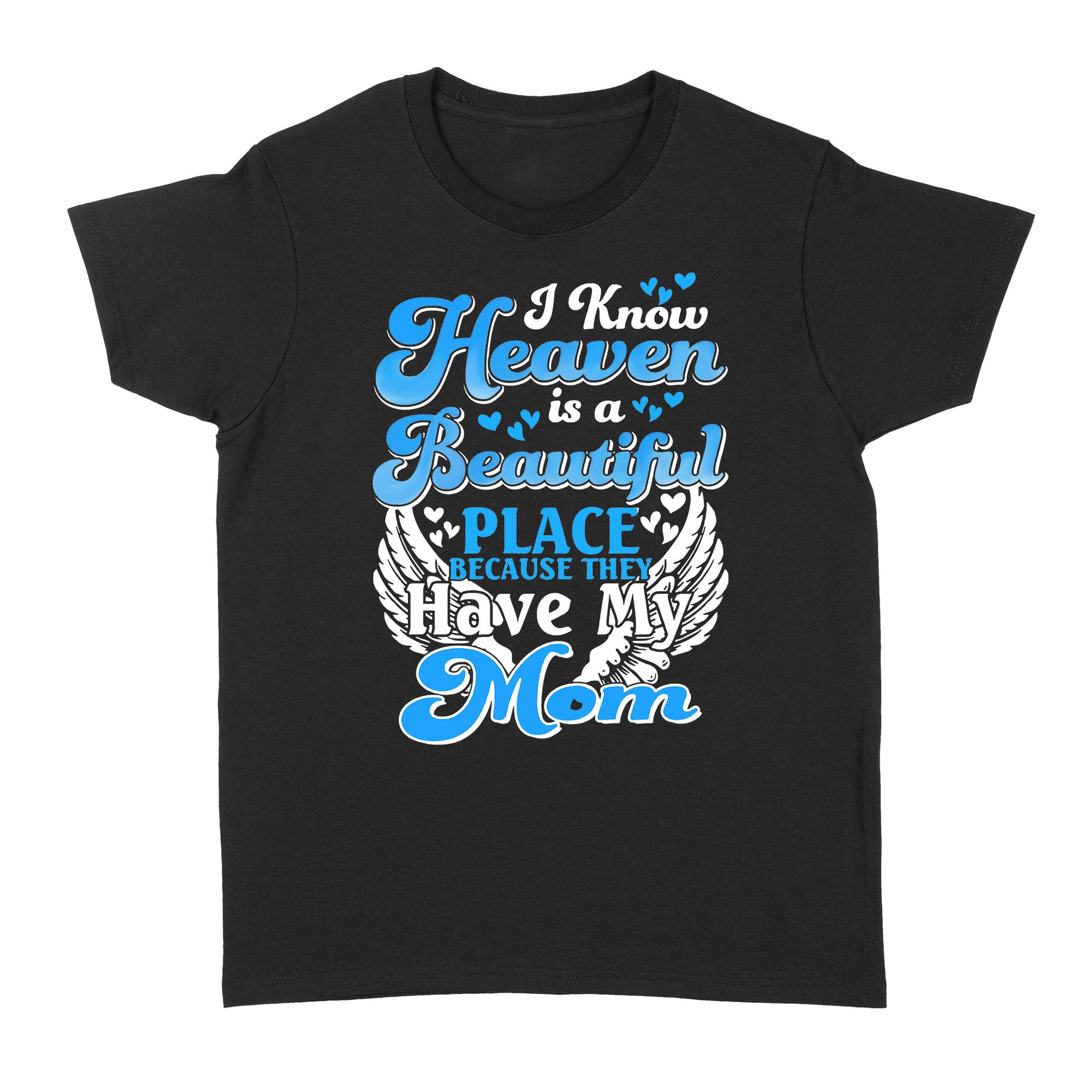 Gift Ideas for Daughter I Know Heaven Is A Beautiful Place Because They Have My Mom (2) - Standard Women's T-shirt