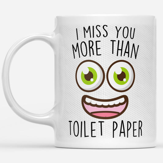 I Miss You More Than TP Funny Gift Ideas For Mothers Day And Mom B DS White Mug