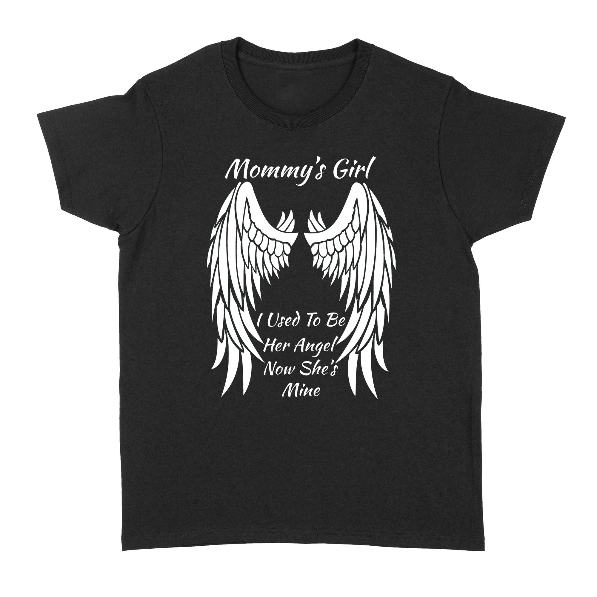 Gift Ideas for Daughter Mommy's Girl I Used To Be Her Angle Now She's Mine - Standard Women's T-shirt