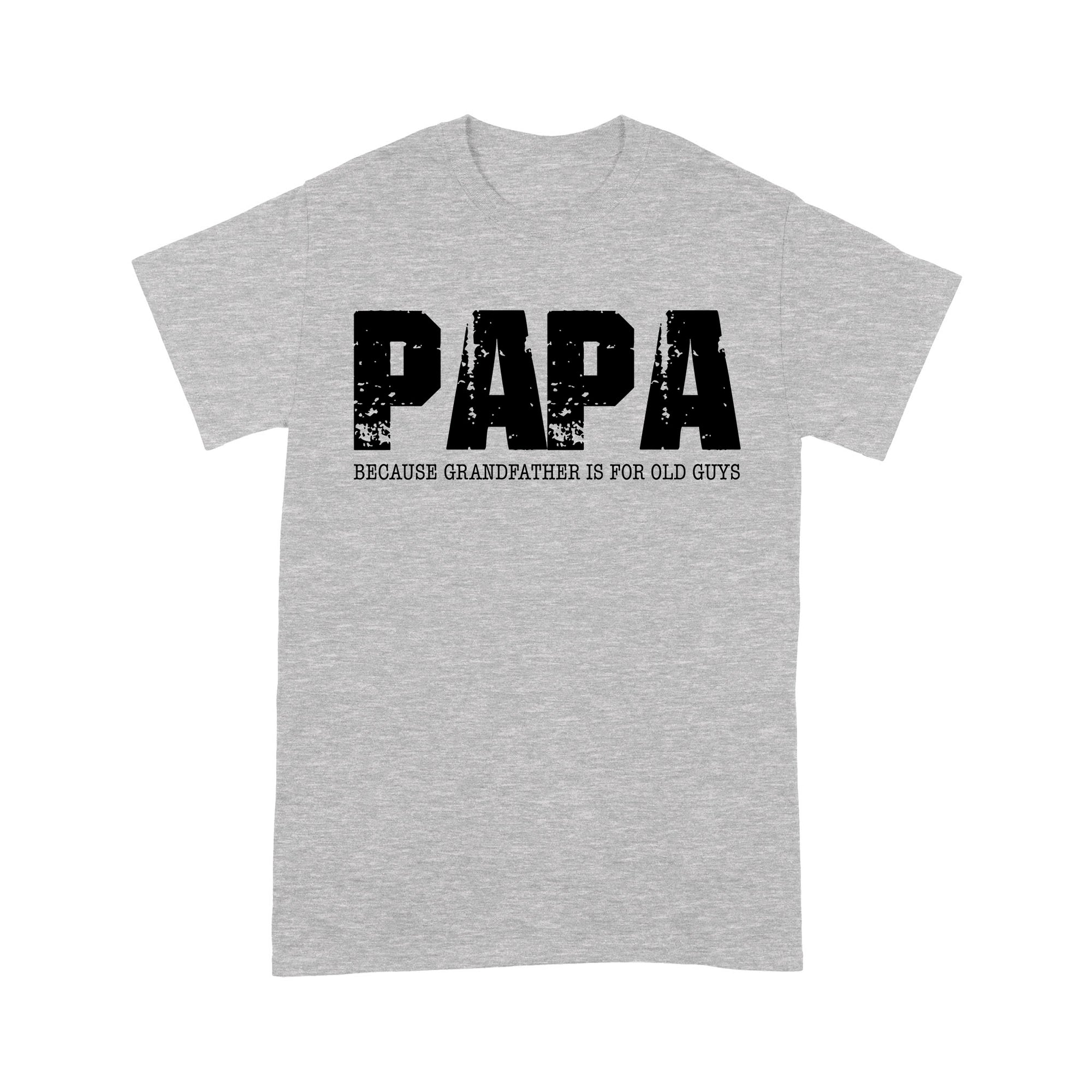 Papa Because Grandfather Is For Old Guys - Standard T-shirt