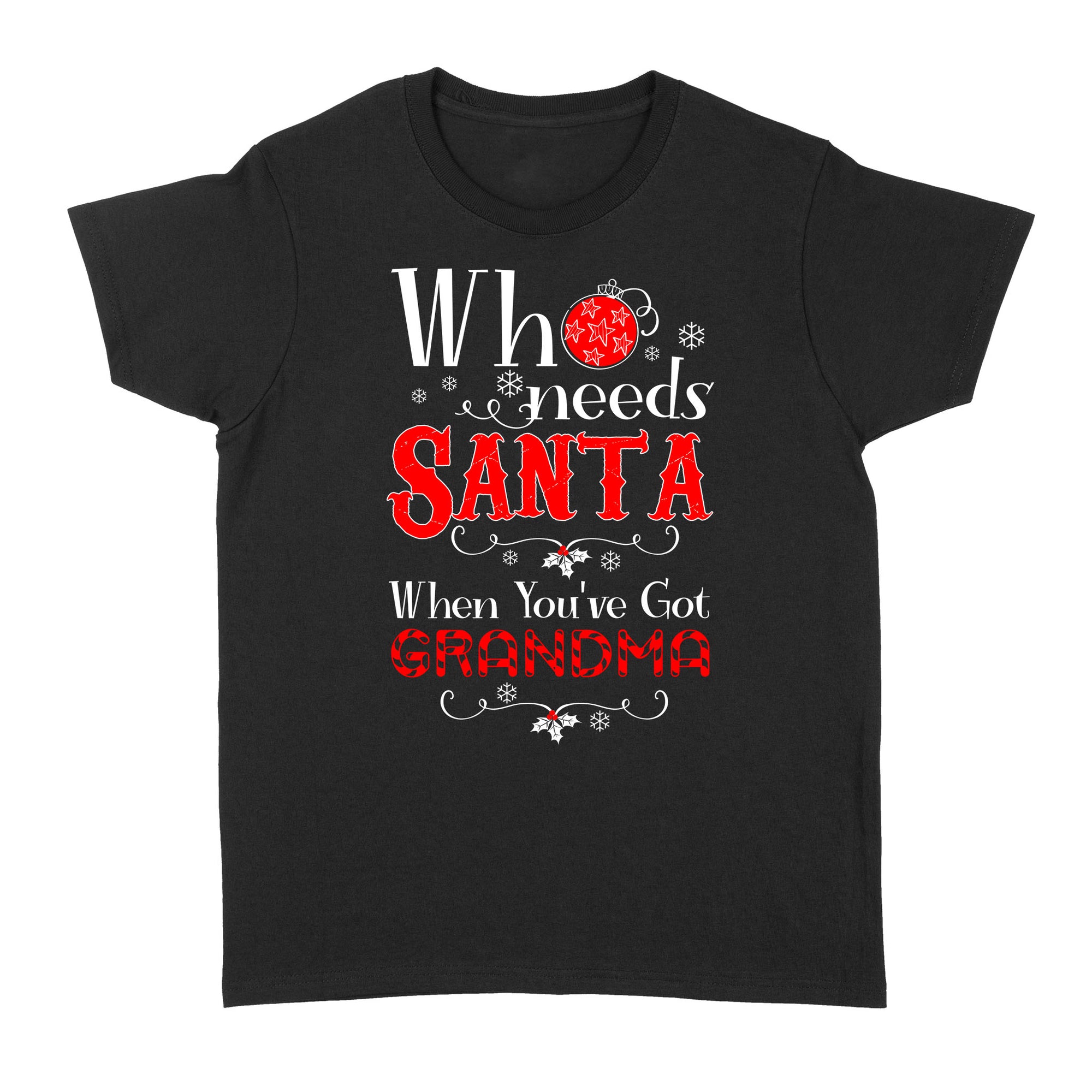 Who Needs Santa When You Have Got Grandma Christmas Xmas Funny Gift Ideas for Grandma - Standard Women's T-shirt