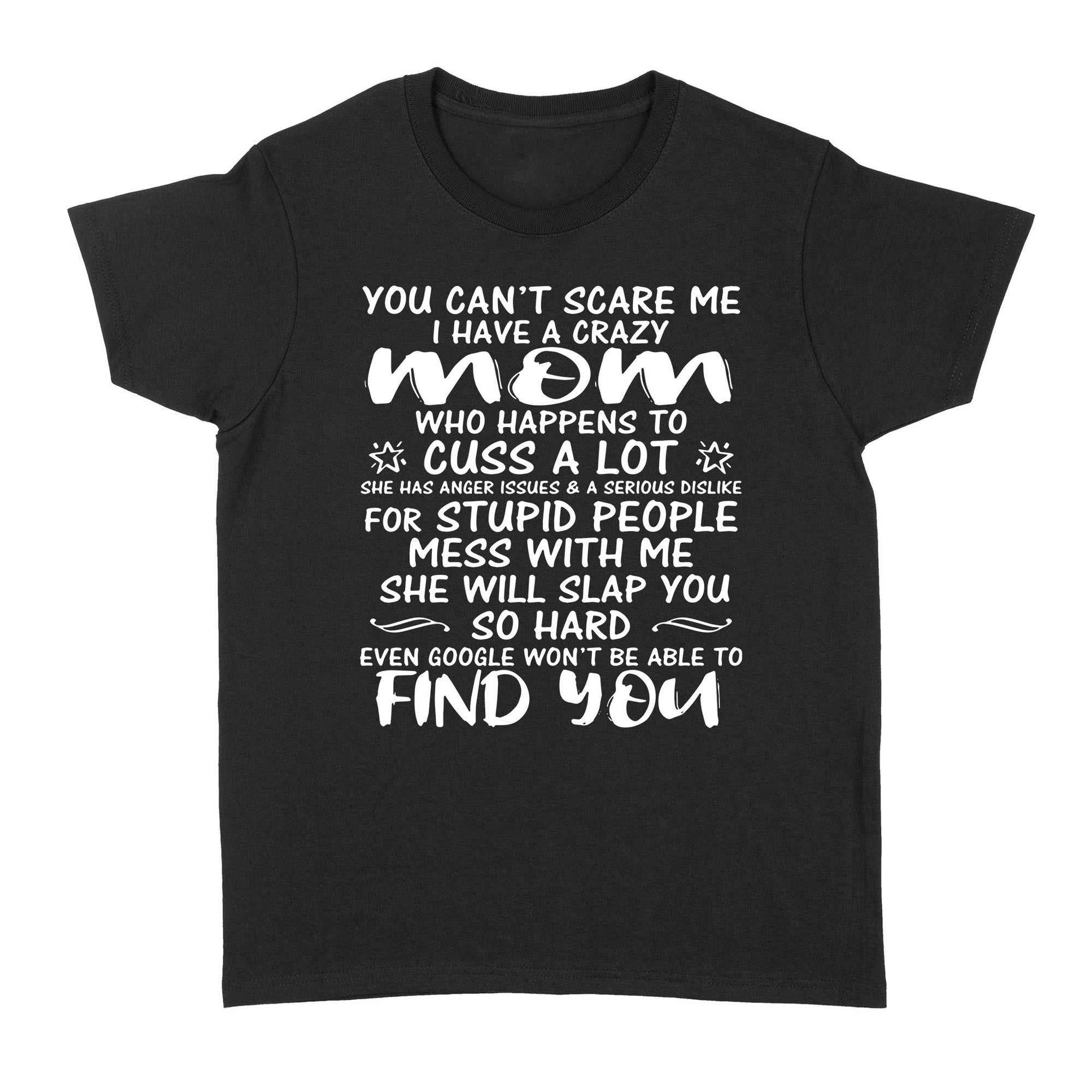 Gift Ideas for Daughter You Can't Scare Me I have A Crazy Mom Who Happens To Cuss A Lot (2) - Standard Women's T-shirt