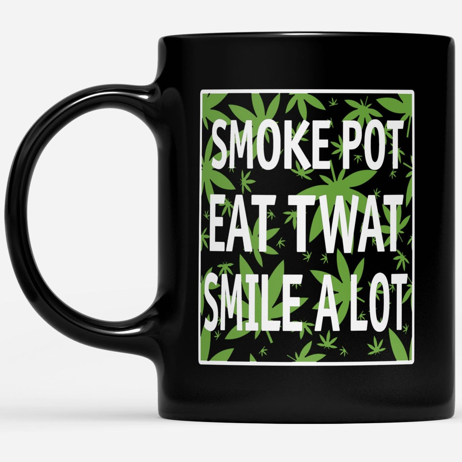 420 Pot Eat Twat Smile A Lot Happy Stoner DS Black Mug