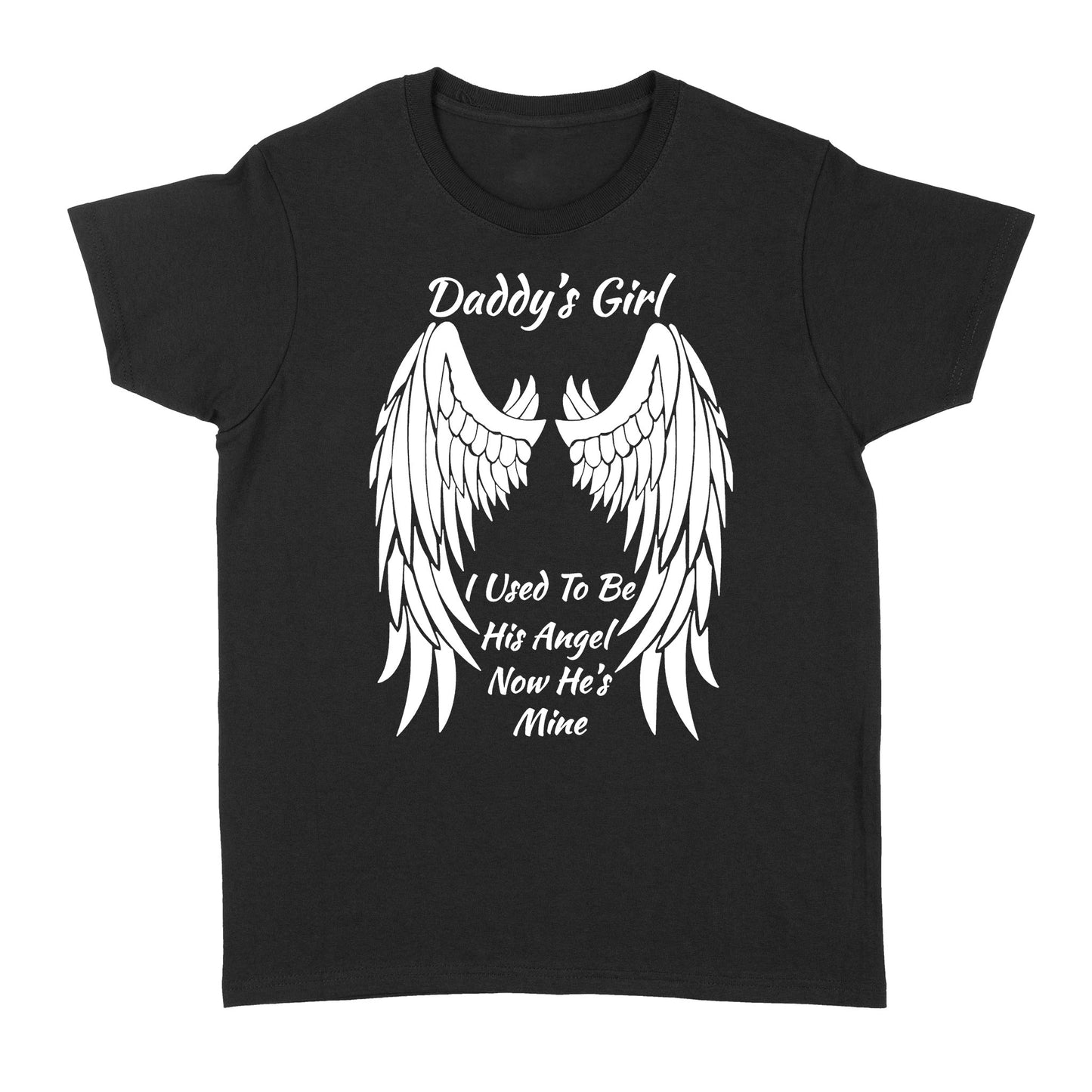 Daddy's Girl I Used To Be His Angle Now He's Mine - Standard Women's T-shirt