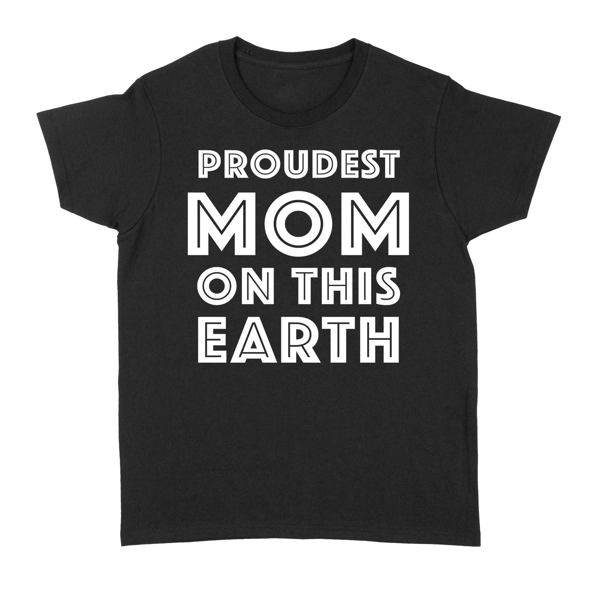 Funny Mom Quotes Sayings Proudest Mom On This Earth Custom Design Christmas Gift Ideas For Oma Nona Women Mom Wife Gigi Nana Grandma Mimi - Standard Women's T-shirt