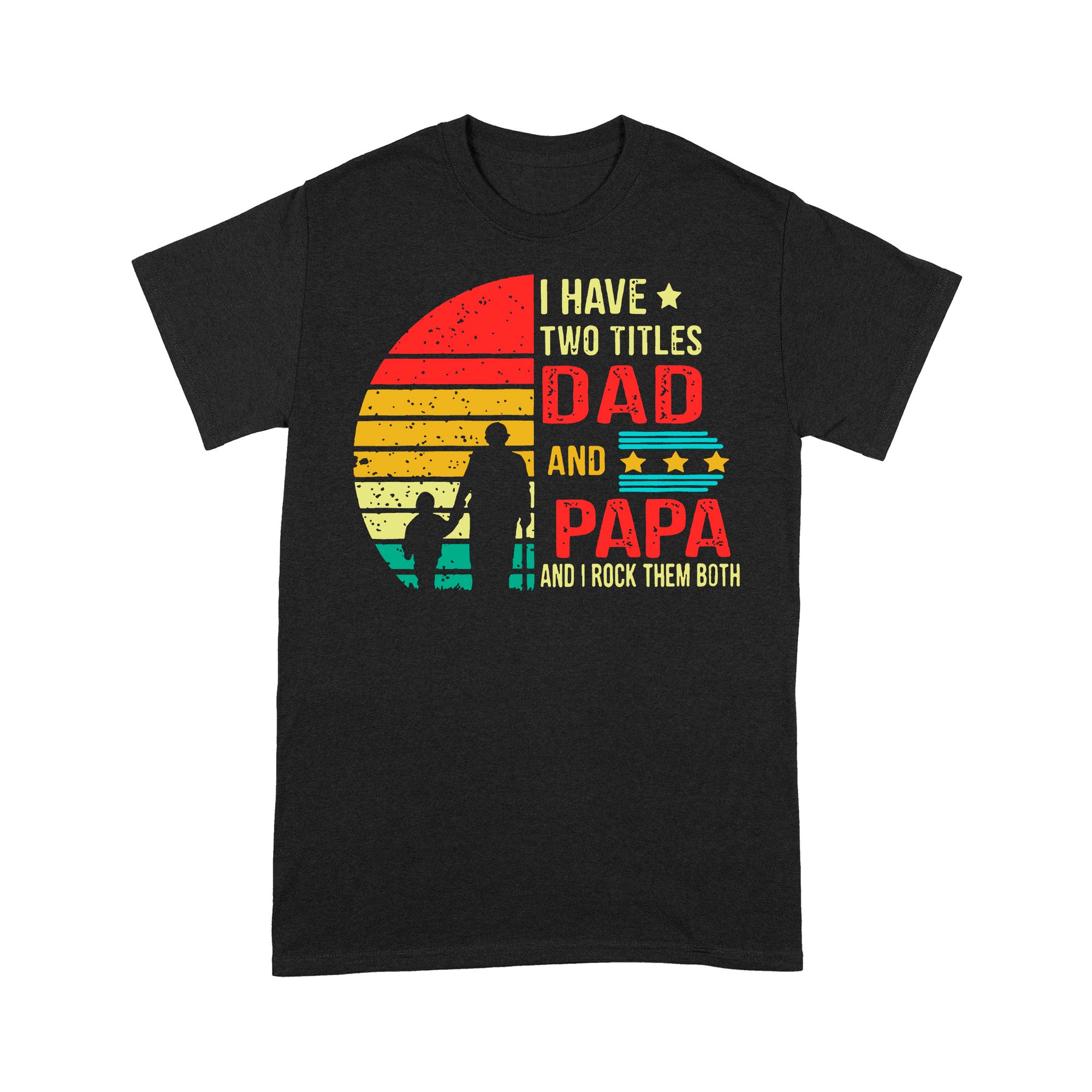 I Have Two Titles Dad And Papa And I Rock Them Both Classic Vintage B Funny Gift Ideas for Dad Grandpa Papa - Standard T-shirt