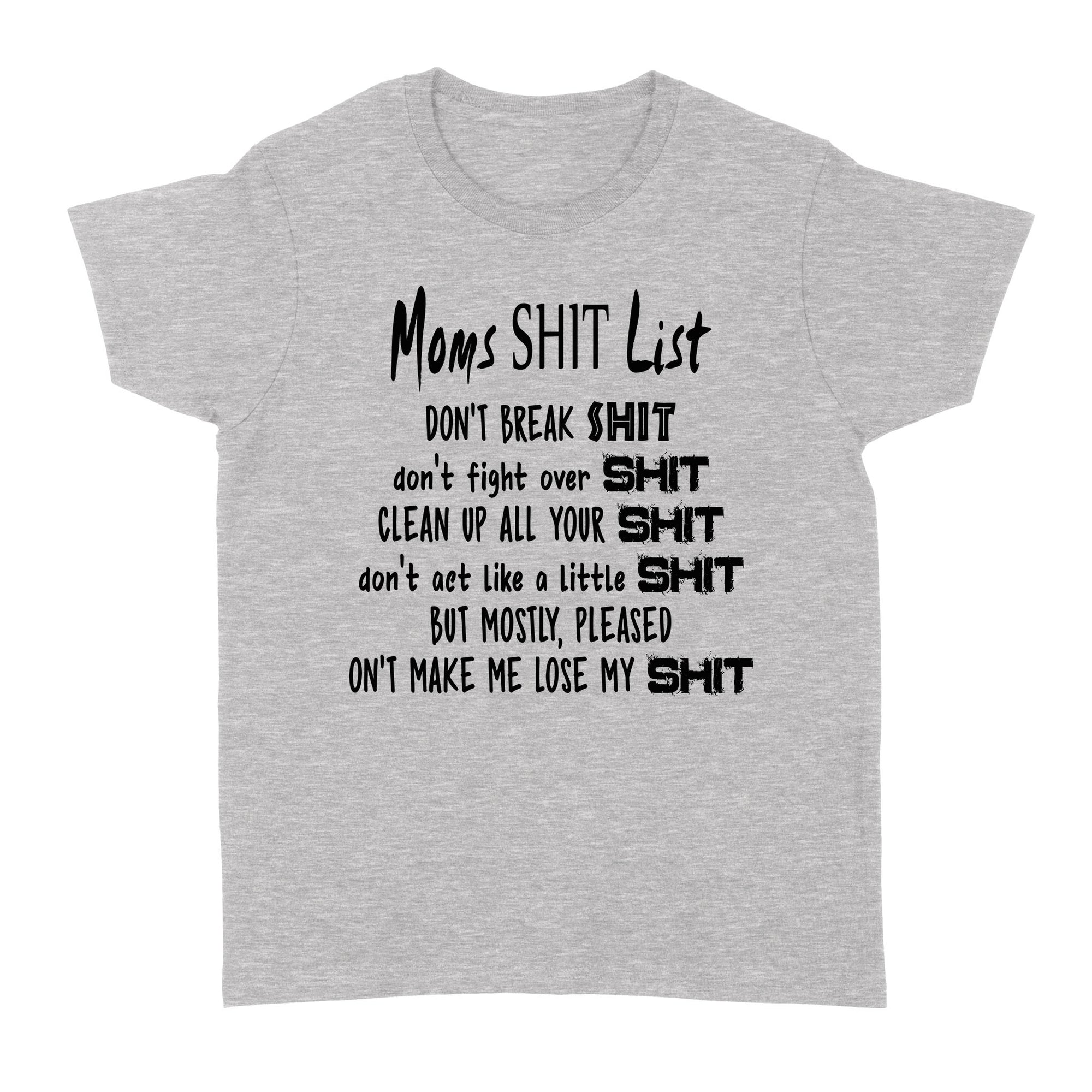 Gift Ideas for Mom Mothers Day Moms Shit List Don't Break Shit Don't Fight Over Shit - Standard Women's T-shirt