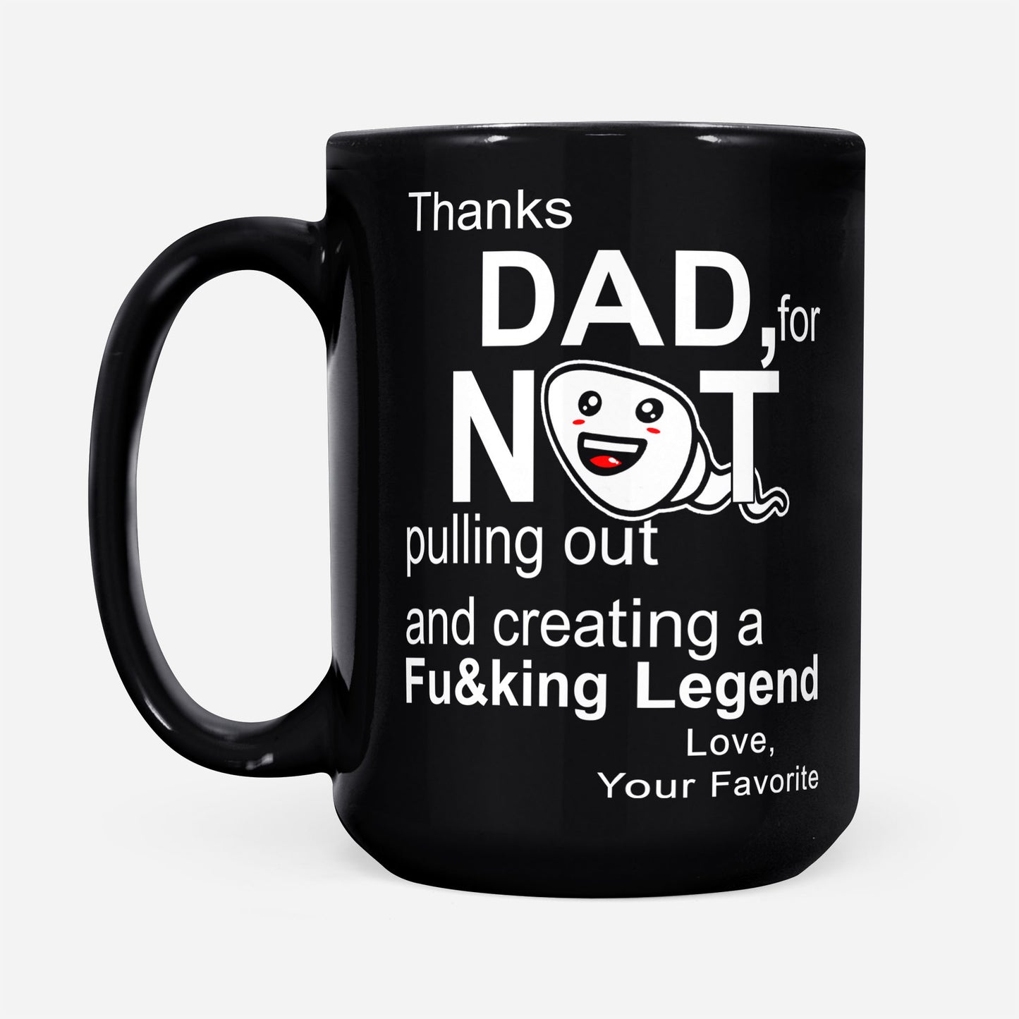 Thanks Dad Not For Pulling Out And Creating Legend Love Fathers Day Gift Ideas For Dad And Men A Customize DS Black Mug