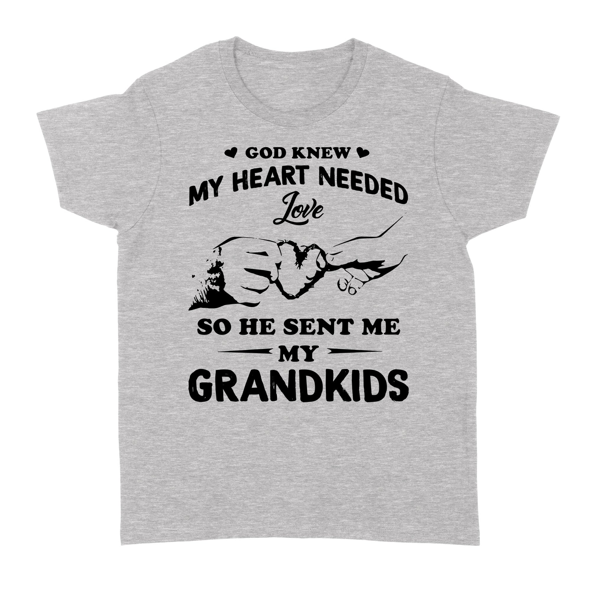 God Knew My Heart Needed Love So He Sent Me My Grandkid Funny Gift Ideas For Grandparents Grandpa Grandma B - Standard Women's T-shirt