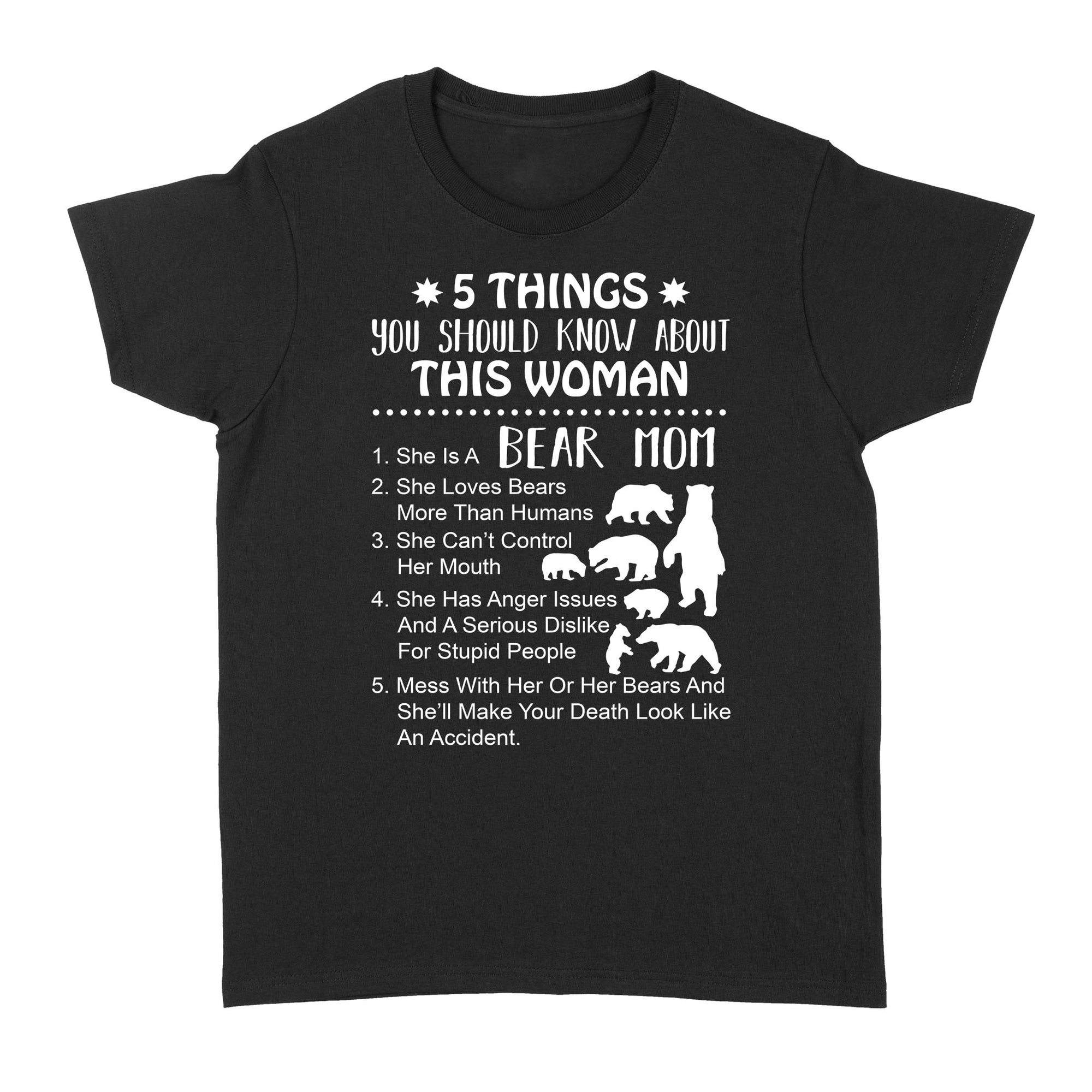 5 Things You Should Know About This Woman Bear Mom She Loves Bears More Than Humans Funny Mama Bear Gift for Mom - Standard Women's T-shirt