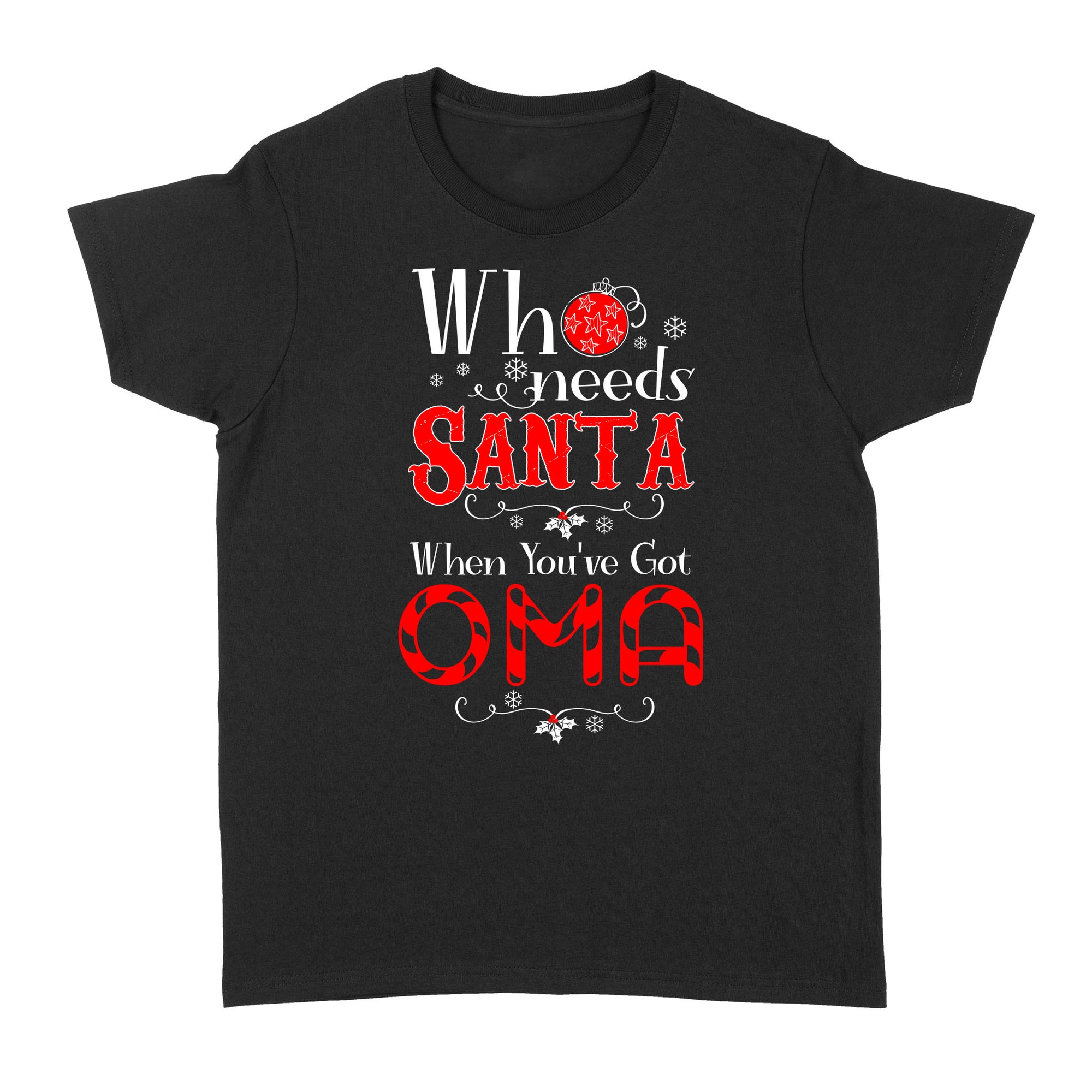 Who Needs Santa When You Have Got Oma Christmas Xmas Funny Gift Ideas for Grandma - Standard Women's T-shirt