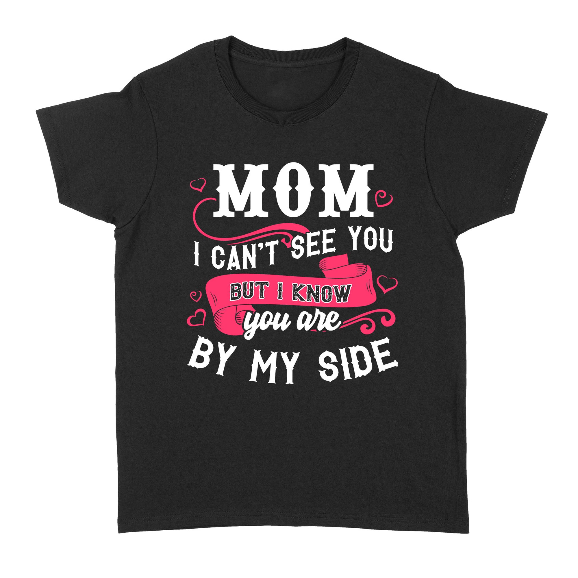 Gift Ideas for Daughter Mom I Can't See You But I Know You Are By My Side, Mother's Day Gift (2) - Standard Women's T-shirt